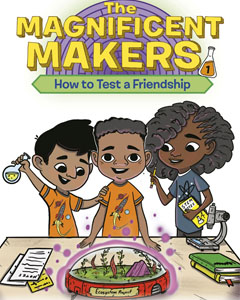 Cover image of the book " Magnificent Makers One: How to Test Friendship" with an image of three kids holding test tubes and watching a mini biosphere.