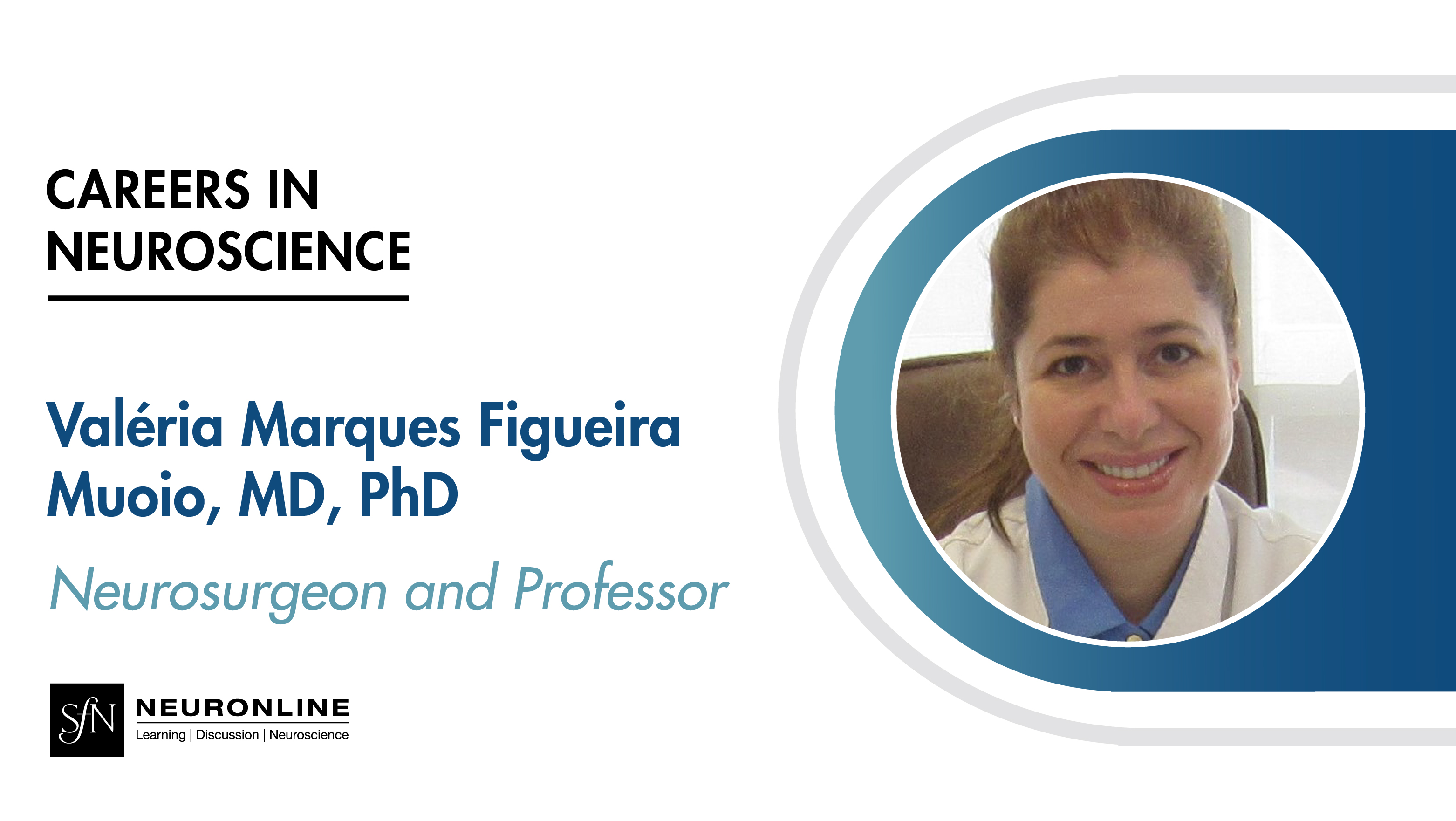 Careers in Neuroscience: Valéria Marques Figueira Muoio, MD, PhD. Neurosurgeon and Professor. Headshot of Valéria Marques Figueira Muoio, MD, PhD. SfN Neuronline logo.