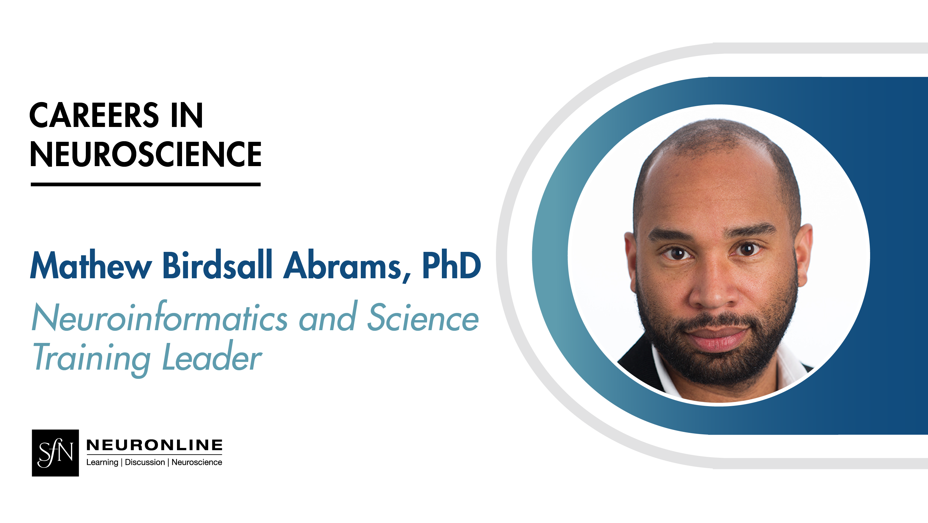 Careers in Neuroscience. Mathew Birdsall Abrams, PhD. Neuroinformatics and Science Training Leader. Headshot of Abrams. SfN Neuronline logo.